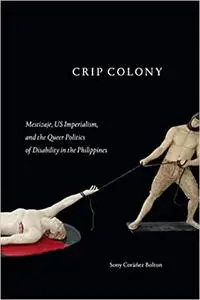 Crip Colony: Mestizaje, US Imperialism, and the Queer Politics of Disability in the Philippines