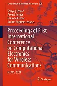 Proceedings of First International Conference on Computational Electronics for Wireless Communications: ICCWC 2021