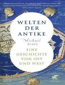 Michael Scott - Welten der Antike: Eine Geschichte von Ost und West