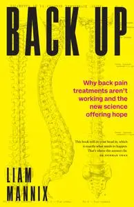 Back Up: Why back pain treatments aren’t working and the new science offering hope