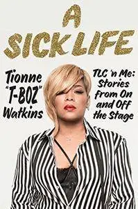 A Sick Life: TLC 'n Me: Stories from On and Off the Stage