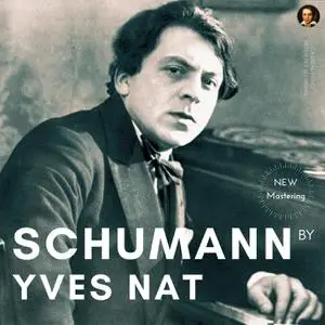 Yves Nat - Schumann: Complete Piano Works (2022) [Official Digital Download]