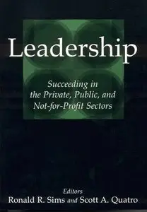 Ronald R. Sims, Scott A. Quatro - Leadership: Succeeding In The Private, Public, And Not-for-profit Sectors