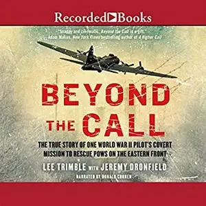 Beyond the Call: The True Story of One World War II Pilot's Covert Mission to Rescue POWs on the Eastern Front [Audiobook]