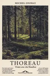 Michel Onfray - Thoreau. Vivere una vita filosofica