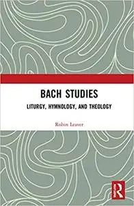 Bach Studies: Liturgy, Hymnology, and Theology