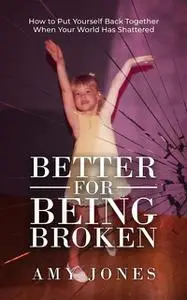 «Better for Being Broken» by Amy Jones