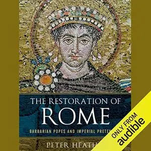 The Restoration of Rome: Barbarian Popes and Imperial Pretenders