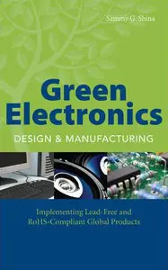 Green Electronics Design and Manufacturing: Implementing Lead-Free and RoHS Compliant Global Products (Repost)