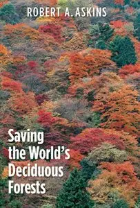 Saving the World's Deciduous Forests: Ecological Perspectives from East Asia, North America, and Europe