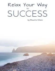 «Relax Your Way to Success» by Plauche Villere