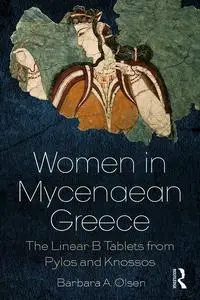 Women in Mycenaean Greece: The Linear B Tablets from Pylos and Knossos