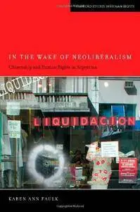 Karen Faulk - In the Wake of Neoliberalism: Citizenship and Human Rights in Argentina [Repost]