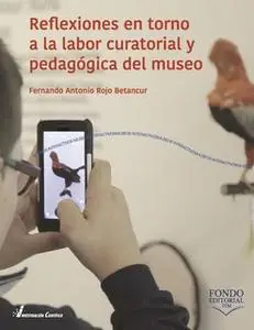 «Reflexiones en torno a la labor curatorial y pedagógica del museo» by Fernando Antonio Rojo Betancur