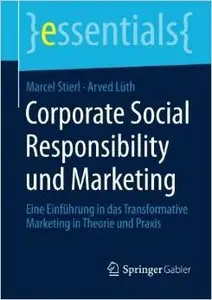 Corporate Social Responsibility und Marketing: Eine Einführung in das Transformative Marketing in Theorie und Praxis