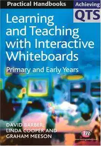 Learning and Teaching with Interactive Whiteboards: Primary and Early Years