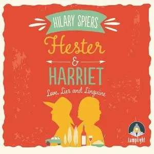 «Hester and Harriet: Love, Lies and Linguine» by Hilary Spiers