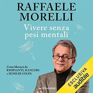 «Vivere senza pesi mentali» by Raffaele Morelli