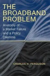 The Broadband Problem: Anatomy of a Market Failure and a Policy Dilemma