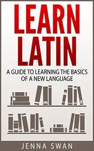 Learn Latin: A Guide to Learning the Basics of a New Language