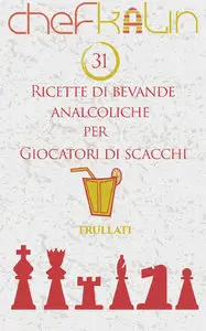 Chef Kalin - 31 Ricette di bevande analcoliche per Giocatori di Scacchi