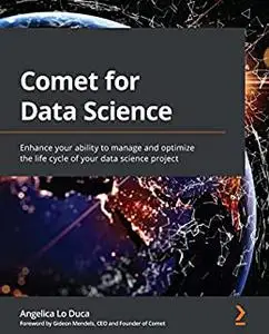 Comet for Data Science: Enhance your ability to manage and optimize the life cycle of your data science project (repost)