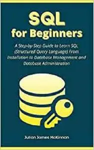 SQL for Beginners: A Step-by-Step Guide to Learn SQL