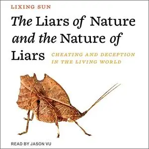 The Liars of Nature and the Nature of Liars: Cheating and Deception in the Living World [Audiobook]