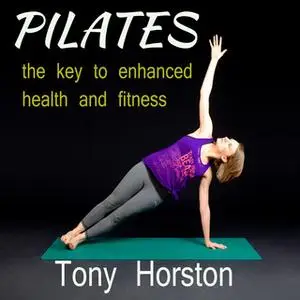 «Pliates - The Key to Enhanced Health and Fitness» by Tony Horston