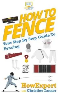 How to Fence: Your Step-by-Step Guide to Fencing