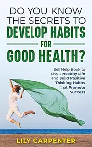 Do You Know the Secrets to Develop Habits for Good Health?
