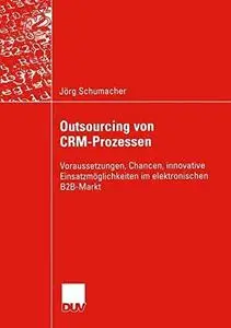 Outsourcing von CRM-Prozessen: Voraussetzungen, Chancen, innovative Einsatzmöglichkeiten im elektronischen B2B-Markt