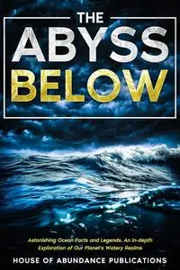 The Abyss Below: Astonishing Ocean Facts & Legends - An In-depth Exploration of Our Planet's Watery Realms