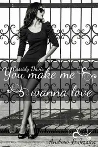 Cassidy Davis - You make me wanna love - Andrew & Jessica