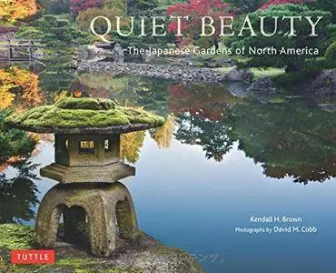 Quiet Beauty: The Japanese Gardens of North America