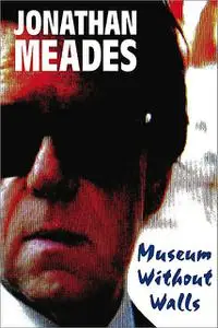 «Museum Without Walls» by Jonathan Meades
