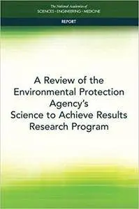 A Review of the Environmental Protection Agency's Science to Achieve Results Research Program