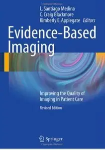 Evidence-Based Imaging: Improving the Quality of Imaging in Patient Care (revised edition) [Repost]