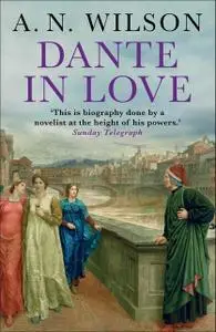 «Dante in Love» by A.N. Wilson, A.N.Wilson