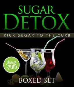 «Sugar Detox: KICK Sugar To The Curb (Boxed Set)» by Speedy Publishing