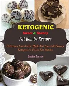 Fat Bombs: Delicious Low-Carb High-Fat Sweet and Savory Ketogenic & Paleo Fat Bombs