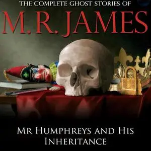 «Mr Humphreys and His Inheritance» by Montague Rhodes James