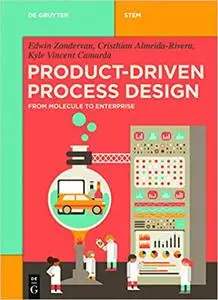 Product-Driven Process Design: From Molecule to Enterprise (De Gruyter STEM)