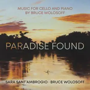 Sara Sant'ambrogio - Paradise Found – Music for Cello and Piano by Bruce Wolosoff (2022)
