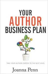 Your Author Business Plan: Take Your Author Career To The Next Level