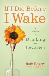 If I Die Before I Wake: A Memoir of Drinking and Recovery