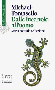 Michael Tomasello - Dalle lucertole all'uomo. Storia naturale dell'azione