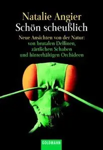 Schön scheußlich: neue Ansichten von der Natur - von brutalen Delfinen, zärtlichen Schaben und hinterhältigen Orchideen