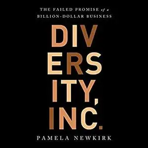 Diversity, Inc.: The Failed Promise of a Billion-Dollar Business [Audiobook]