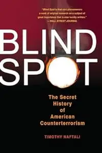 Blind Spot: The Secret History of American Counterterrorism
